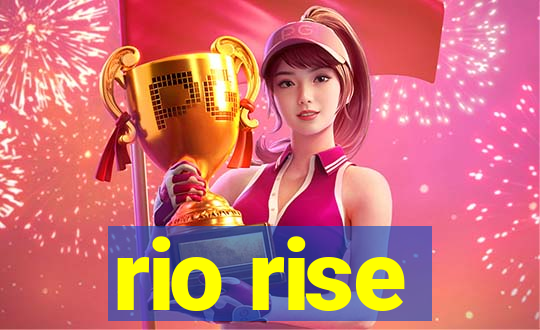 rio rise